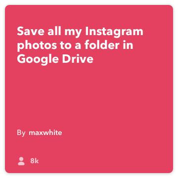 IFTTT Recept: Uložiť všetky moje obrázky Instagram do zložky My Google Drive! pripojí Instagram na google-pohon