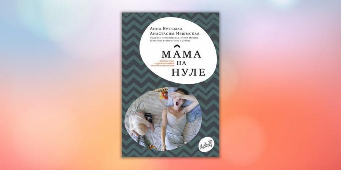 "Mama je na nule. Sprievodca po materskej vyhorení "Anastasia Izyumskaya Anna Kuusmaa